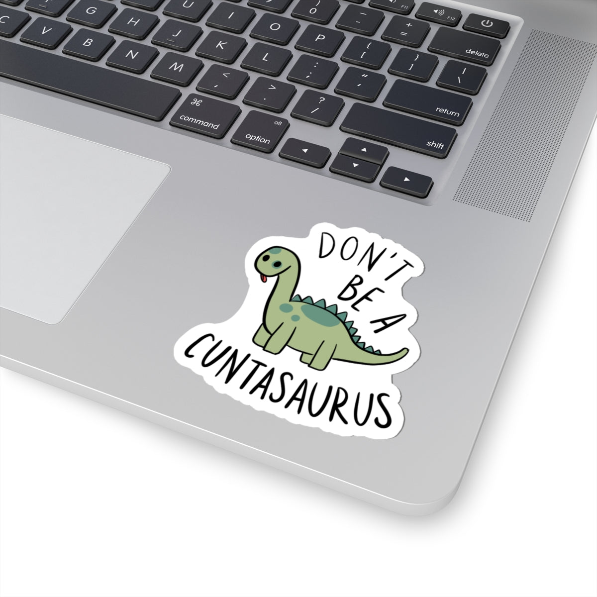 Don’t Be a Cuntasaurus Kiss-Cut Sticker | Cute Dino Illustration