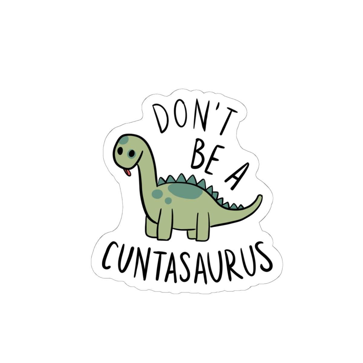 Don’t Be a Cuntasaurus Kiss-Cut Sticker | Cute Dino Illustration