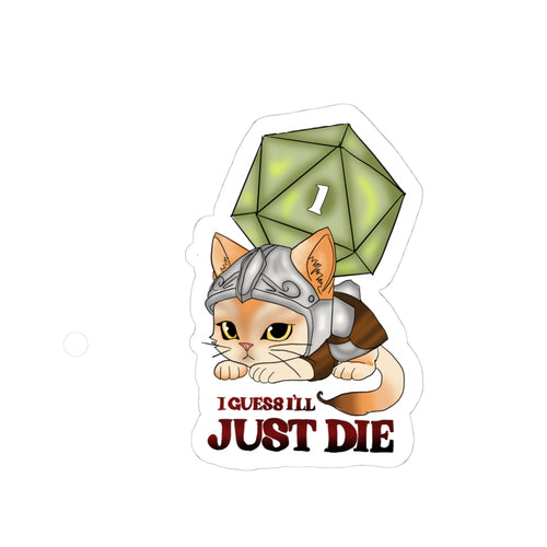 D20 Crit Cat Sticker — "I Guess I'll Just Die" Kiss-Cut Sticker