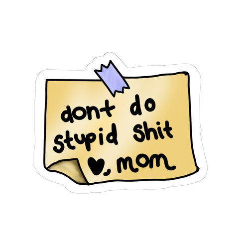 "Don't Do Stupid Shit , Mom" Kiss-Cut Laptop Sticker